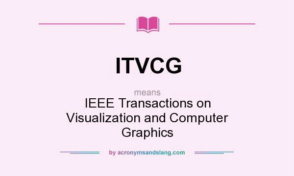 What does ITVCG mean? It stands for IEEE Transactions on Visualization and Computer Graphics