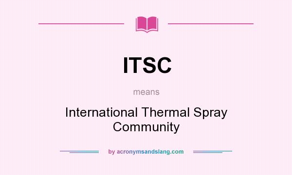 What does ITSC mean? It stands for International Thermal Spray Community