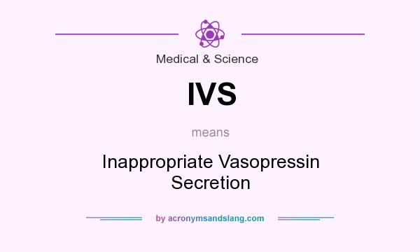 What does IVS mean? It stands for Inappropriate Vasopressin Secretion