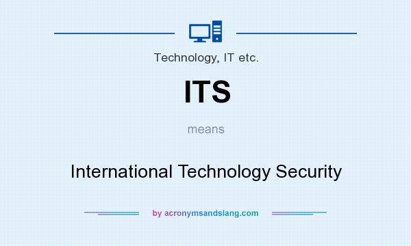 What does ITS mean? It stands for International Technology Security