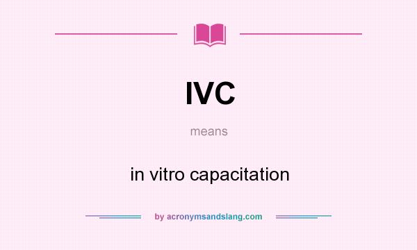 What does IVC mean? It stands for in vitro capacitation