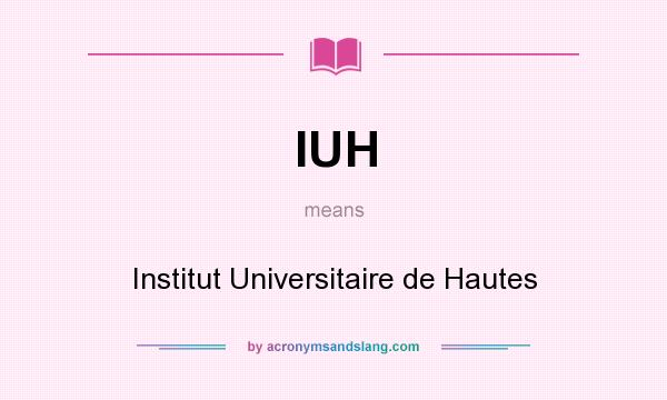 What does IUH mean? It stands for Institut Universitaire de Hautes