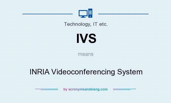 What does IVS mean? It stands for INRIA Videoconferencing System