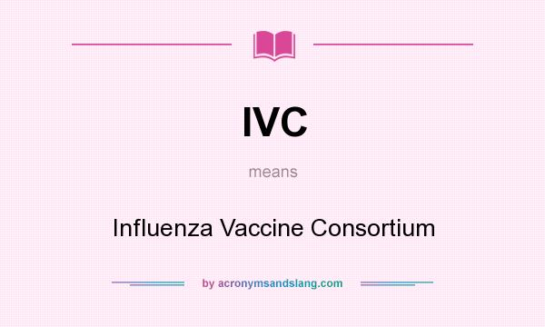 What does IVC mean? It stands for Influenza Vaccine Consortium