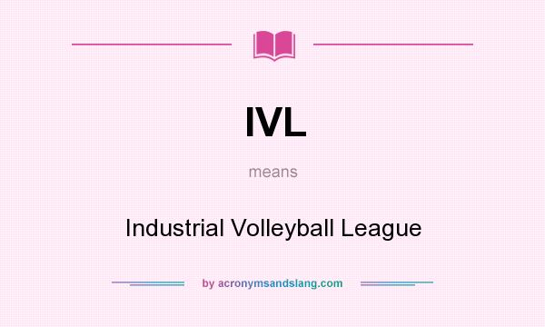 What does IVL mean? It stands for Industrial Volleyball League