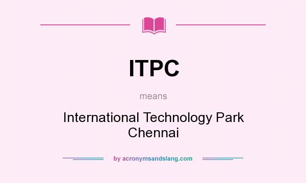 What does ITPC mean? It stands for International Technology Park Chennai