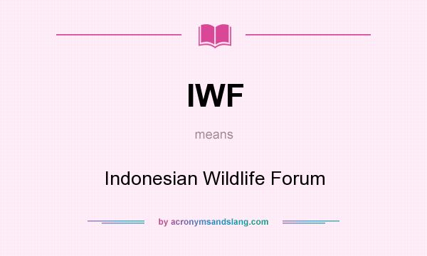 What does IWF mean? It stands for Indonesian Wildlife Forum