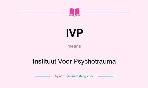 What does IVP mean? It stands for Instituut Voor Psychotrauma