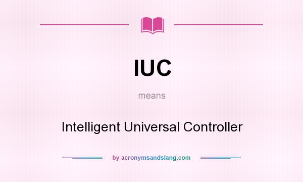 What does IUC mean? It stands for Intelligent Universal Controller