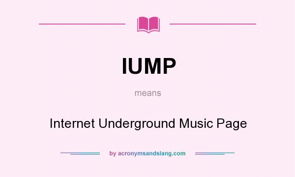 What does IUMP mean? It stands for Internet Underground Music Page