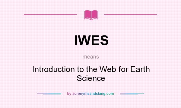 What does IWES mean? It stands for Introduction to the Web for Earth Science