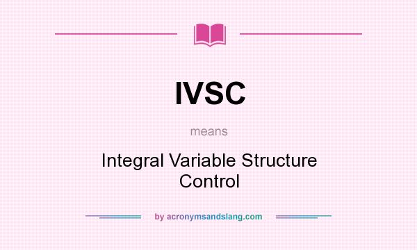 What does IVSC mean? It stands for Integral Variable Structure Control
