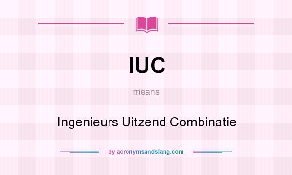 What does IUC mean? It stands for Ingenieurs Uitzend Combinatie
