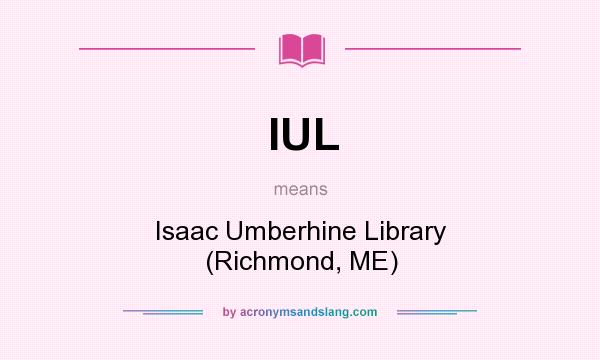 What does IUL mean? It stands for Isaac Umberhine Library (Richmond, ME)