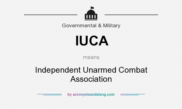 What does IUCA mean? It stands for Independent Unarmed Combat Association
