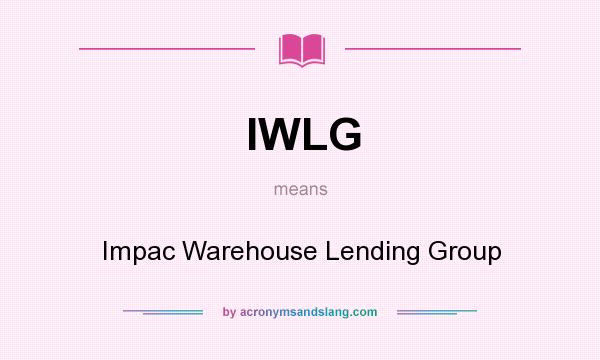 What does IWLG mean? It stands for Impac Warehouse Lending Group