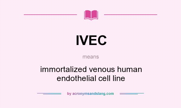 What does IVEC mean? It stands for immortalized venous human endothelial cell line