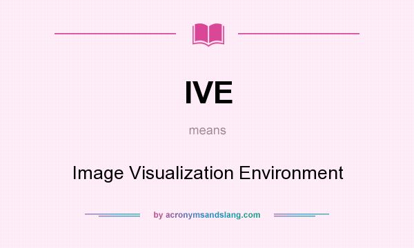 What does IVE mean? It stands for Image Visualization Environment