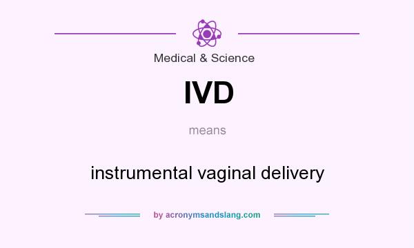What does IVD mean? It stands for instrumental vaginal delivery