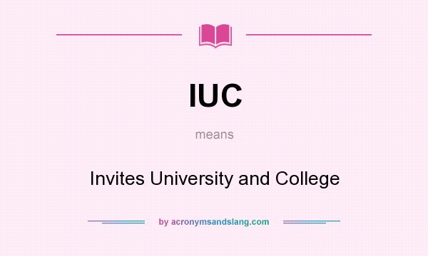 What does IUC mean? It stands for Invites University and College