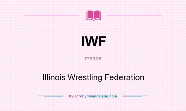 What does IWF mean? It stands for Illinois Wrestling Federation