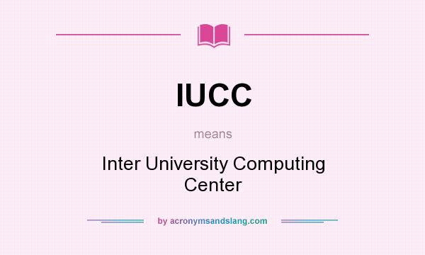 What does IUCC mean? It stands for Inter University Computing Center