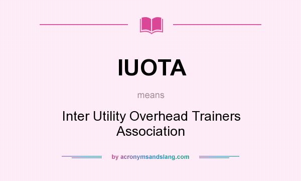 What does IUOTA mean? It stands for Inter Utility Overhead Trainers Association