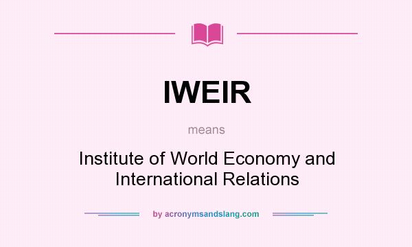 What does IWEIR mean? It stands for Institute of World Economy and International Relations