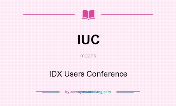 What does IUC mean? It stands for IDX Users Conference