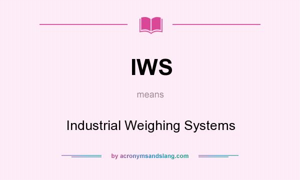 What does IWS mean? It stands for Industrial Weighing Systems