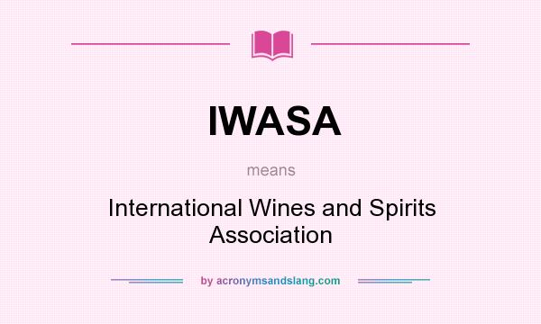 What does IWASA mean? It stands for International Wines and Spirits Association
