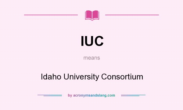 What does IUC mean? It stands for Idaho University Consortium