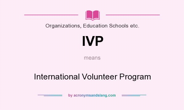 What does IVP mean? It stands for International Volunteer Program