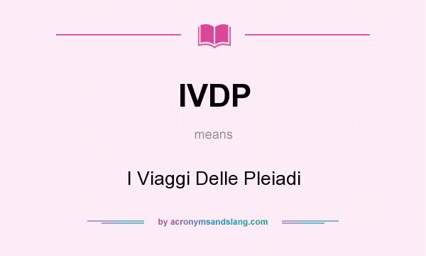 What does IVDP mean? It stands for I Viaggi Delle Pleiadi