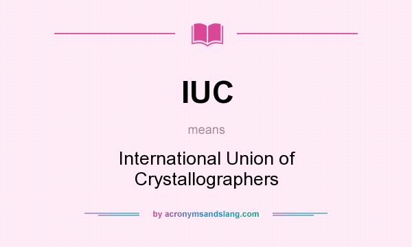 What does IUC mean? It stands for International Union of Crystallographers