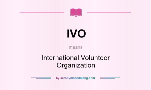 What does IVO mean? It stands for International Volunteer Organization