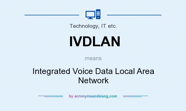 What does IVDLAN mean? It stands for Integrated Voice Data Local Area Network