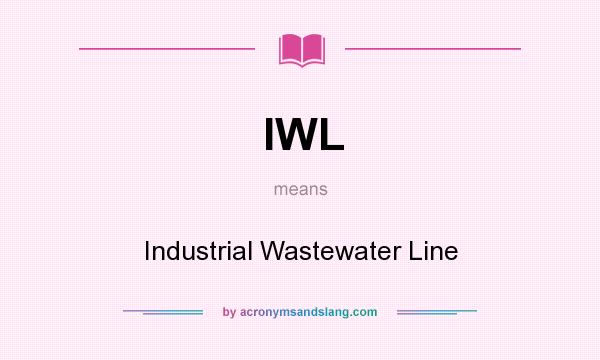 What does IWL mean? It stands for Industrial Wastewater Line