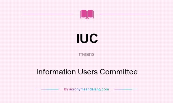 What does IUC mean? It stands for Information Users Committee
