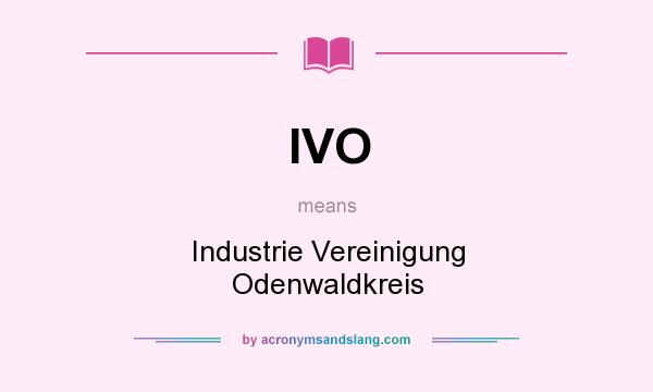 What does IVO mean? It stands for Industrie Vereinigung Odenwaldkreis