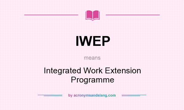 What does IWEP mean? It stands for Integrated Work Extension Programme