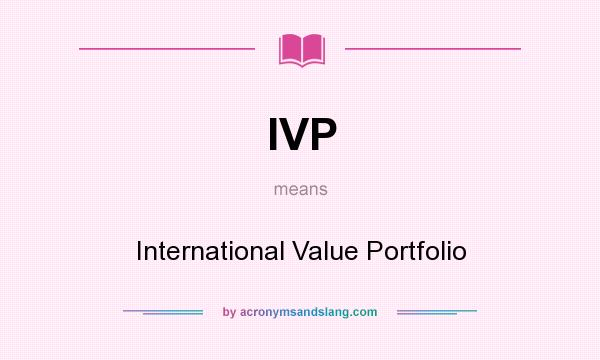 What does IVP mean? It stands for International Value Portfolio