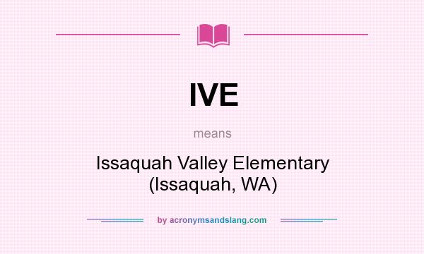 What does IVE mean? It stands for Issaquah Valley Elementary (Issaquah, WA)