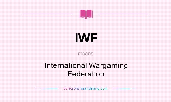 What does IWF mean? It stands for International Wargaming Federation