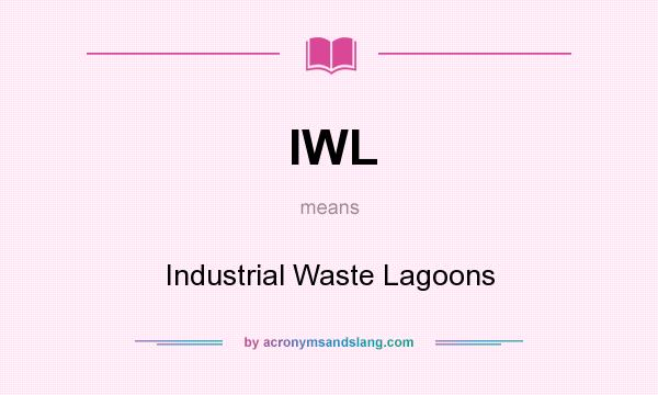 What does IWL mean? It stands for Industrial Waste Lagoons