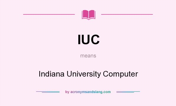 What does IUC mean? It stands for Indiana University Computer