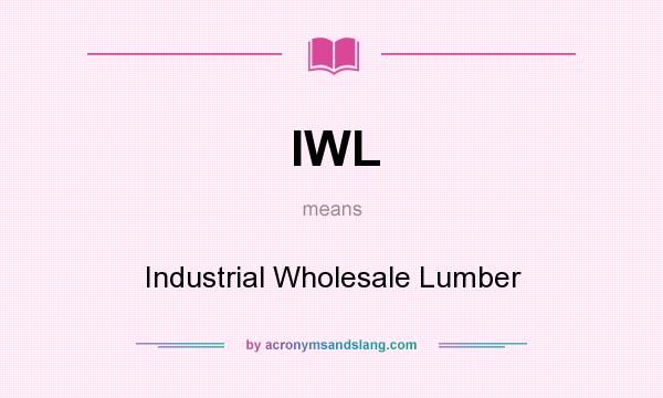 What does IWL mean? It stands for Industrial Wholesale Lumber