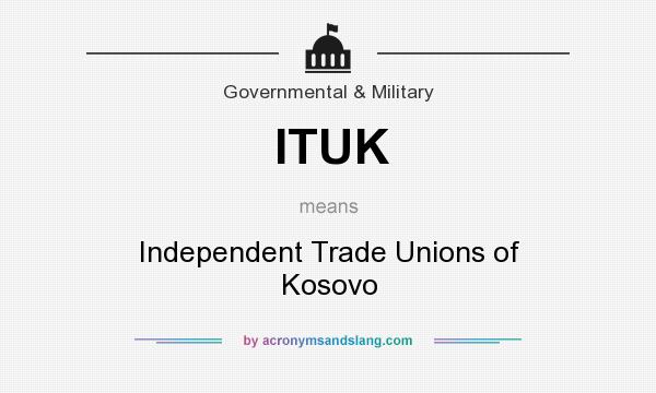 What does ITUK mean? It stands for Independent Trade Unions of Kosovo