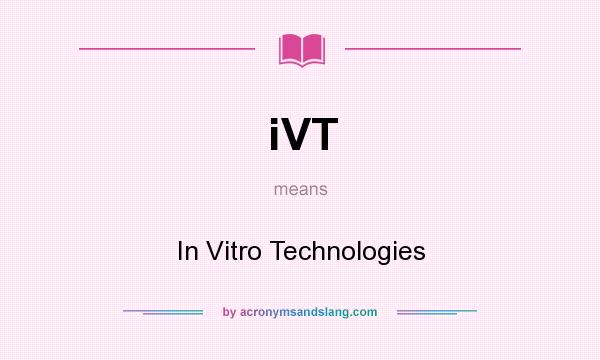 What does iVT mean? It stands for In Vitro Technologies