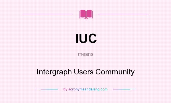 What does IUC mean? It stands for Intergraph Users Community